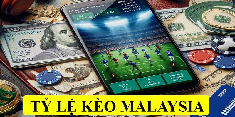 Kinh nghiệm chơi kèo Malaysia thắng đậm hốt bạc tỷ